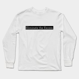 Eliminate The Excess Long Sleeve T-Shirt